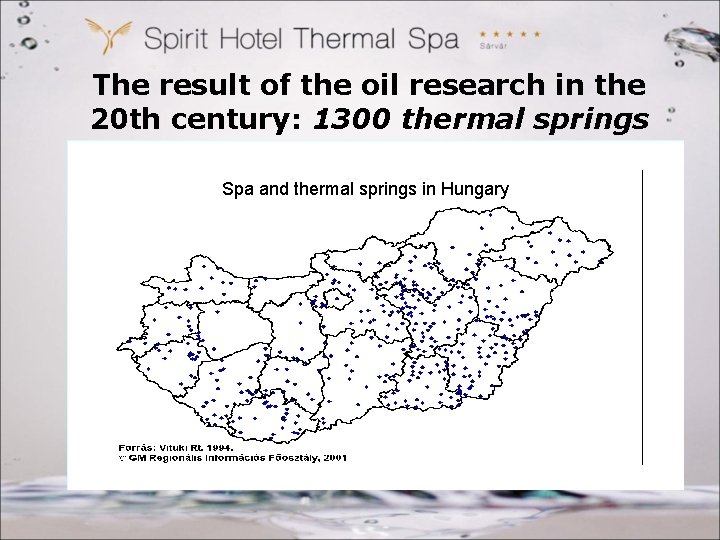 The result of the oil research in the 20 th century: 1300 thermal springs