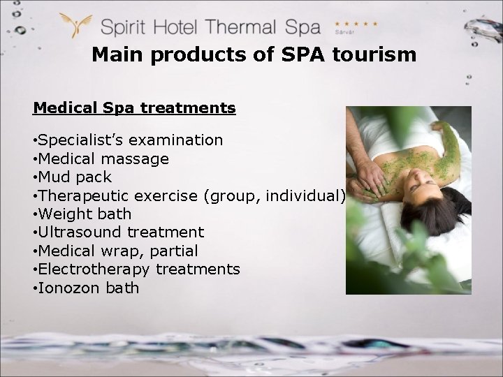 Main products of SPA tourism Medical Spa treatments • Specialist’s examination • Medical massage