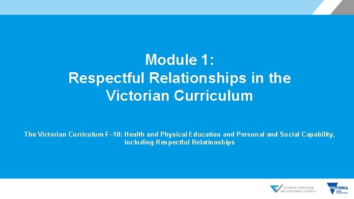 Module 1: Respectful Relationships in the Victorian Curriculum The Victorian Curriculum F– 10: Health