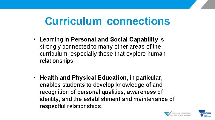  Curriculum connections • Learning in Personal and Social Capability is strongly connected to