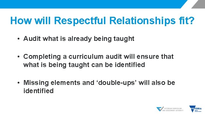 How will Respectful Relationships fit? • Audit what is already being taught • Completing