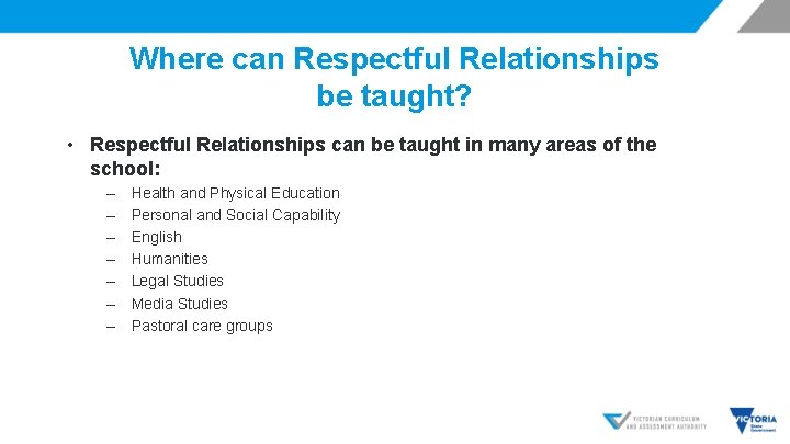 Where can Respectful Relationships be taught? • Respectful Relationships can be taught in many