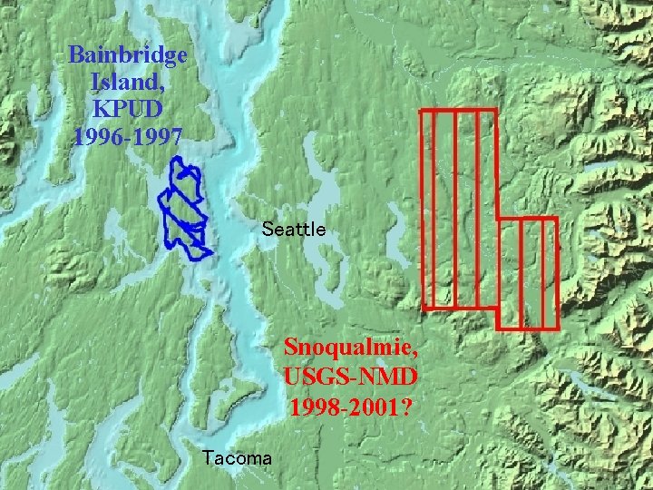 Bainbridge Island, KPUD 1996 -1997 Seattle Snoqualmie, USGS-NMD 1998 -2001? Tacoma 