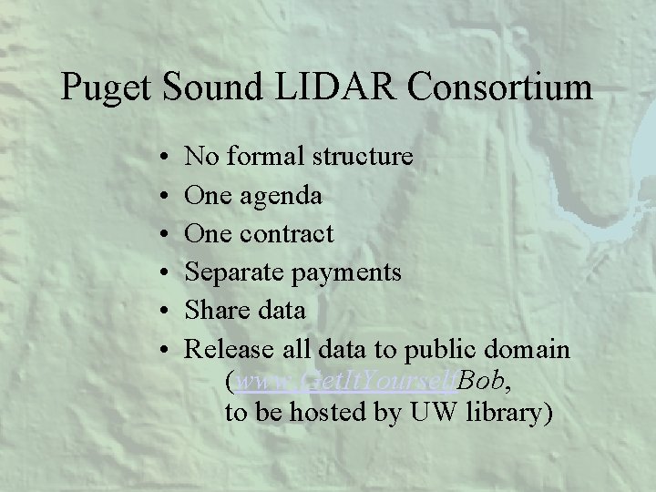 Puget Sound LIDAR Consortium • • • No formal structure One agenda One contract