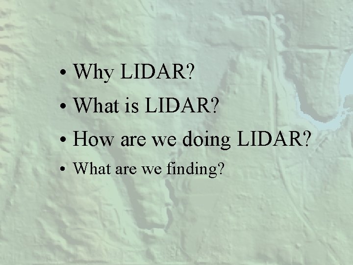  • Why LIDAR? • What is LIDAR? • How are we doing LIDAR?