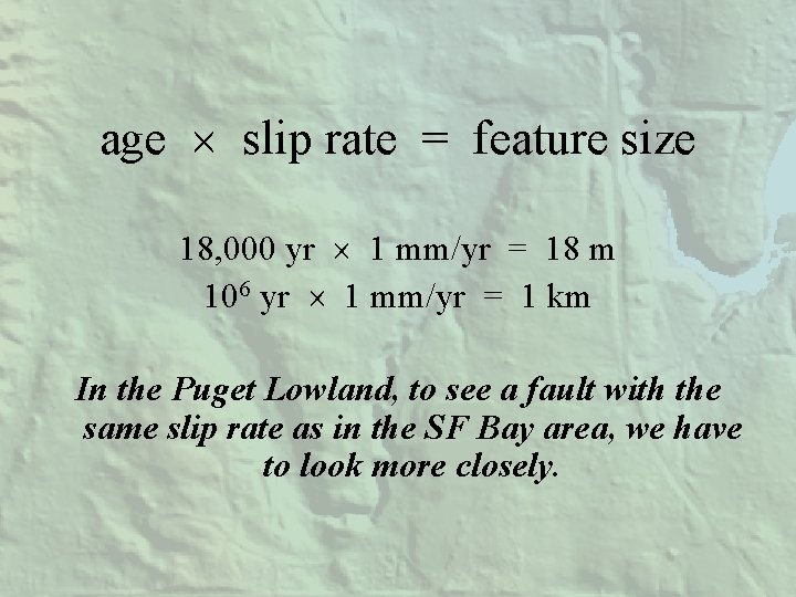 age slip rate = feature size 18, 000 yr 1 mm/yr = 18 m