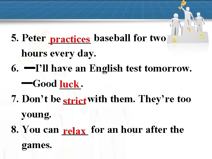 5. Peter ____ practices baseball for two hours every day. 6. ━I’ll have an