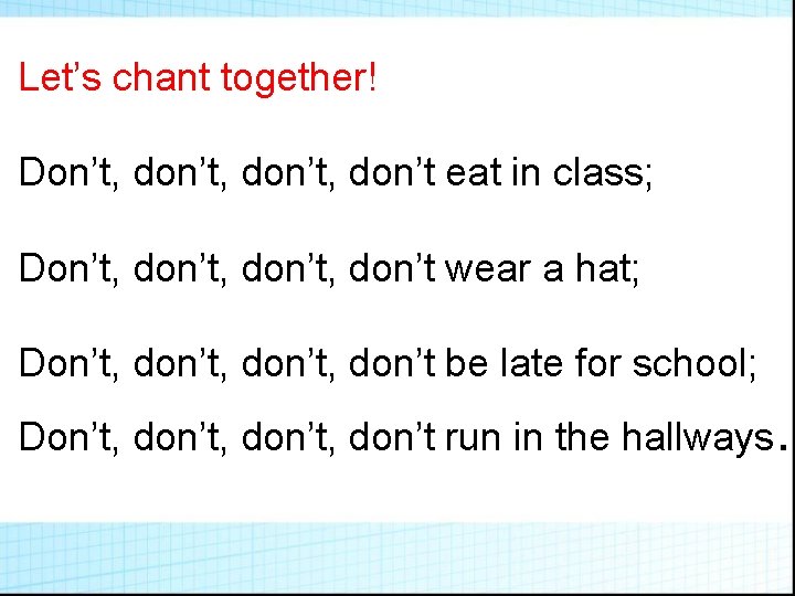 Let’s chant together! Don’t, don’t, don’t eat in class; Don’t, don’t, don’t wear a