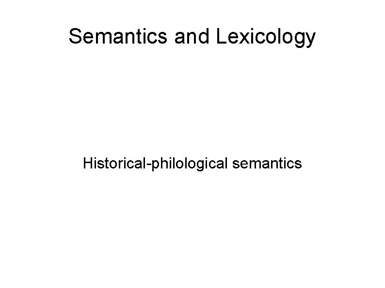 Semantics and Lexicology Historical-philological semantics 