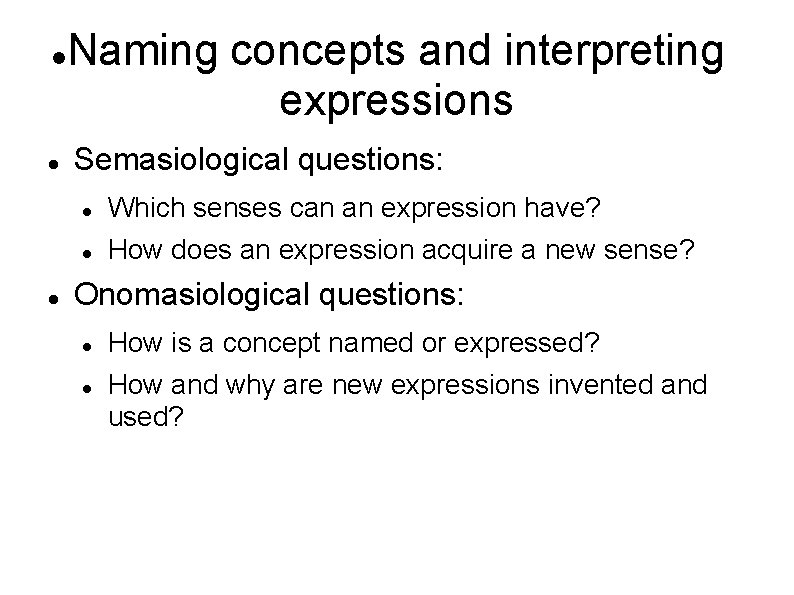  Naming concepts and interpreting expressions Semasiological questions: Which senses can an expression have?