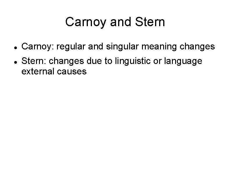 Carnoy and Stern Carnoy: regular and singular meaning changes Stern: changes due to linguistic