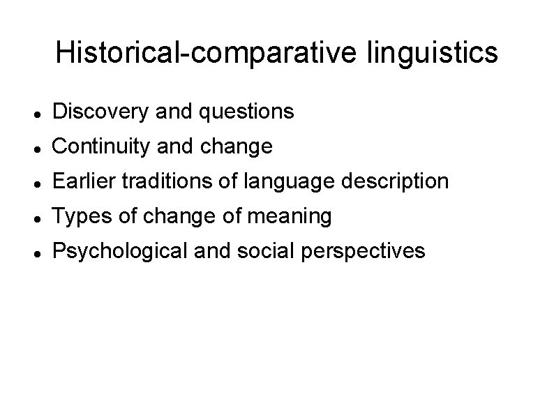 Historical-comparative linguistics Discovery and questions Continuity and change Earlier traditions of language description Types