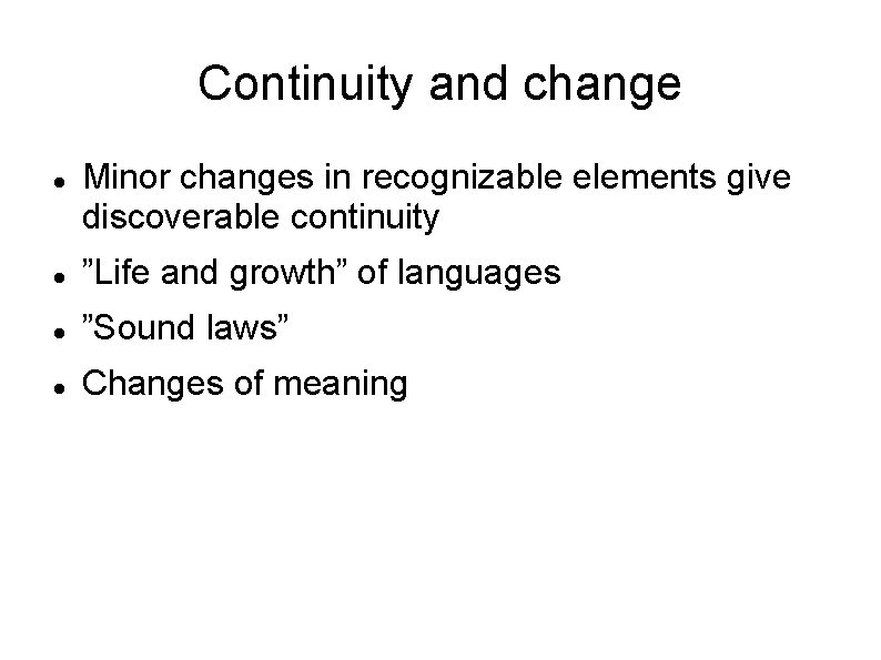 Continuity and change Minor changes in recognizable elements give discoverable continuity ”Life and growth”