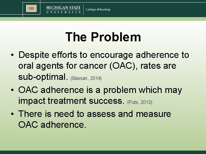 The Problem • Despite efforts to encourage adherence to oral agents for cancer (OAC),