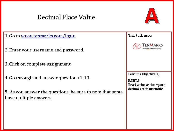 Decimal Place Value 1. Go to www. tenmarks. com/login. A This task uses: 2.