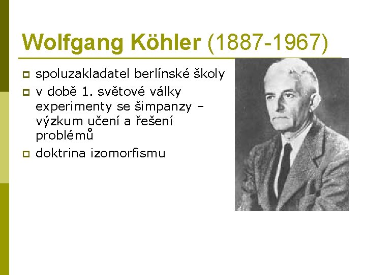Wolfgang Köhler (1887 -1967) p p p spoluzakladatel berlínské školy v době 1. světové