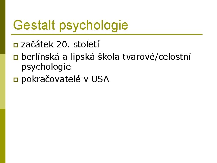 Gestalt psychologie začátek 20. století p berlínská a lipská škola tvarové/celostní psychologie p pokračovatelé