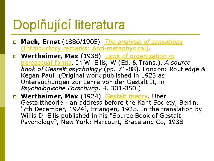 Doplňující literatura p p p Mach, Ernst (1886/1905). The analysis of sensations (Introductory remarks: