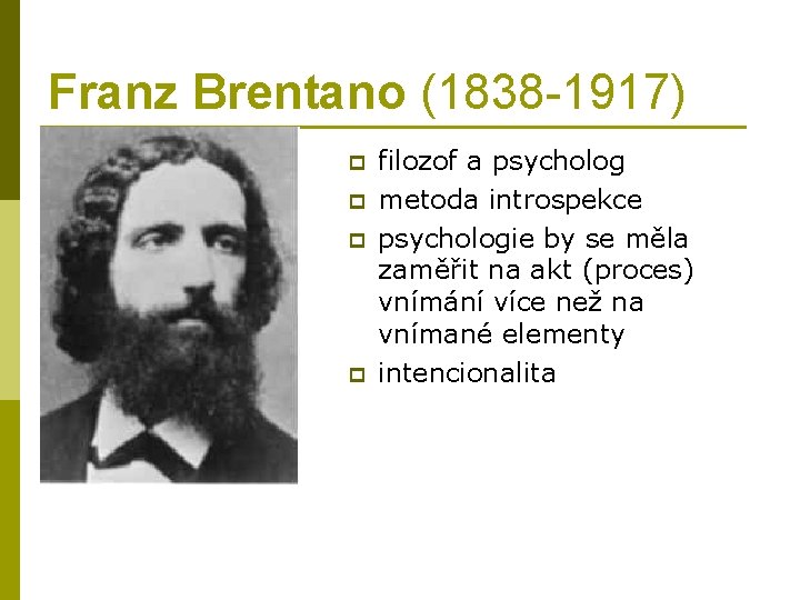 Franz Brentano (1838 -1917) p p filozof a psycholog metoda introspekce psychologie by se