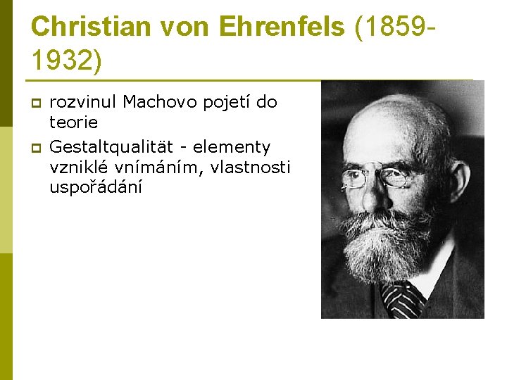 Christian von Ehrenfels (18591932) p p rozvinul Machovo pojetí do teorie Gestaltqualität - elementy
