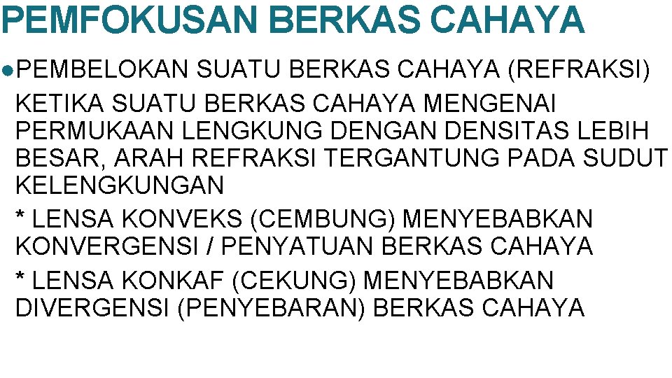 PEMFOKUSAN BERKAS CAHAYA ●PEMBELOKAN SUATU BERKAS CAHAYA (REFRAKSI) KETIKA SUATU BERKAS CAHAYA MENGENAI PERMUKAAN