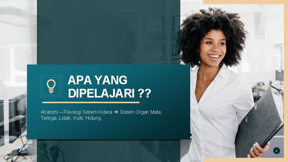 APA YANG DIPELAJARI ? ? Anatomi – Fisiologi Sistem Indera Sistem Organ Mata, Telinga,