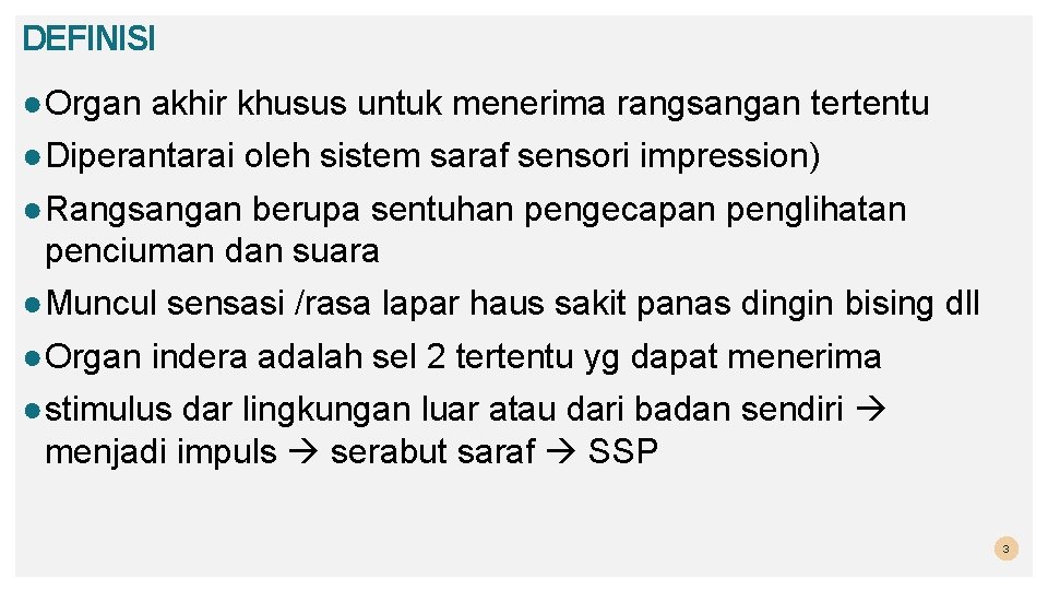 DEFINISI ● Organ akhir khusus untuk menerima rangsangan tertentu ● Diperantarai oleh sistem saraf