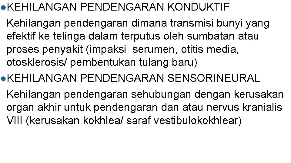 ●KEHILANGAN PENDENGARAN KONDUKTIF Kehilangan pendengaran dimana transmisi bunyi yang efektif ke telinga dalam terputus