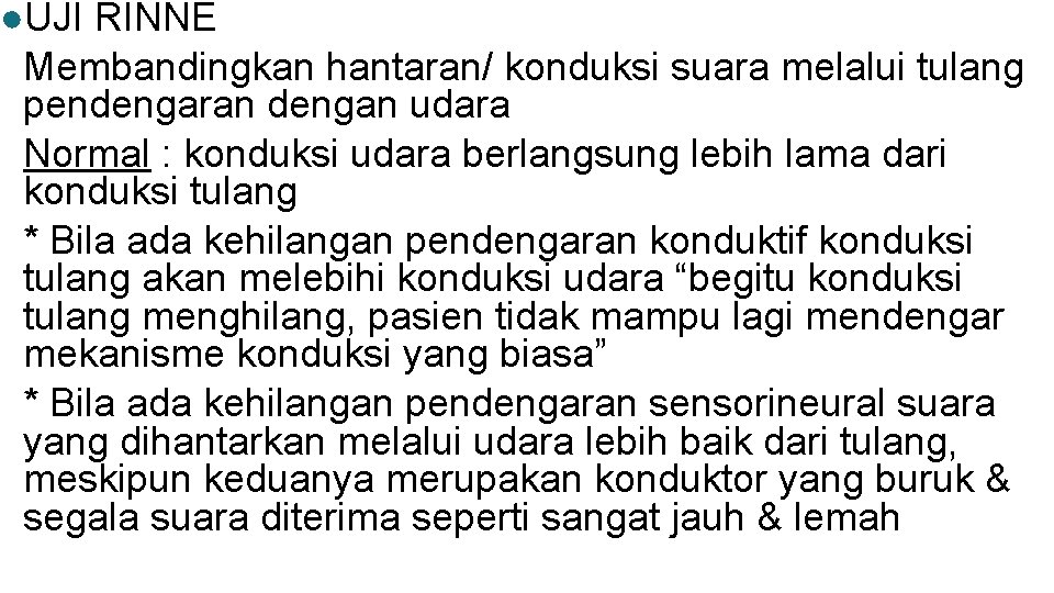 ●UJI RINNE Membandingkan hantaran/ konduksi suara melalui tulang pendengaran dengan udara Normal : konduksi