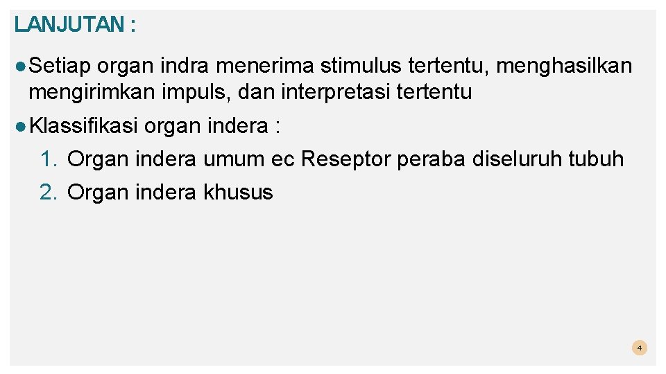 LANJUTAN : ● Setiap organ indra menerima stimulus tertentu, menghasilkan mengirimkan impuls, dan interpretasi