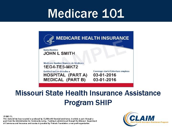 Medicare 101 Missouri State Health Insurance Assistance Program SHIP 15 -082 -CL This material