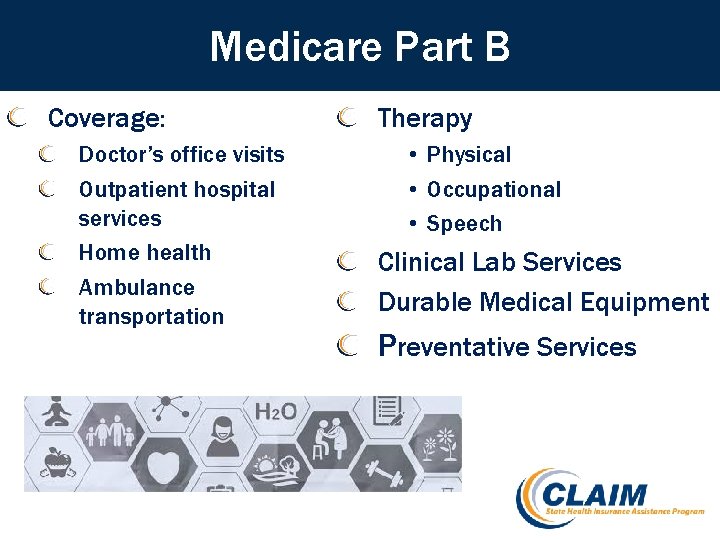 Medicare Part B Coverage: Doctor’s office visits Outpatient hospital services Home health Ambulance transportation