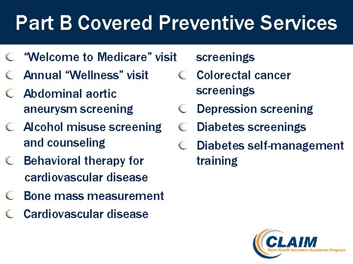 Part B Covered Preventive Services “Welcome to Medicare” visit Annual “Wellness” visit Abdominal aortic