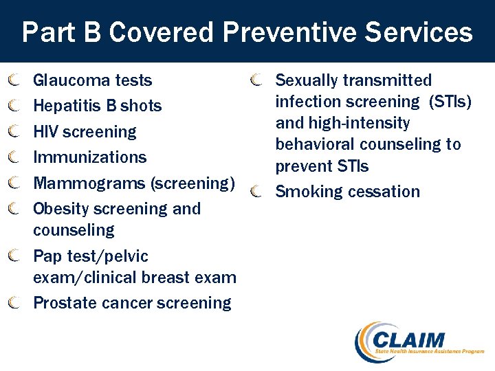 Part B Covered Preventive Services Glaucoma tests Hepatitis B shots HIV screening Immunizations Mammograms