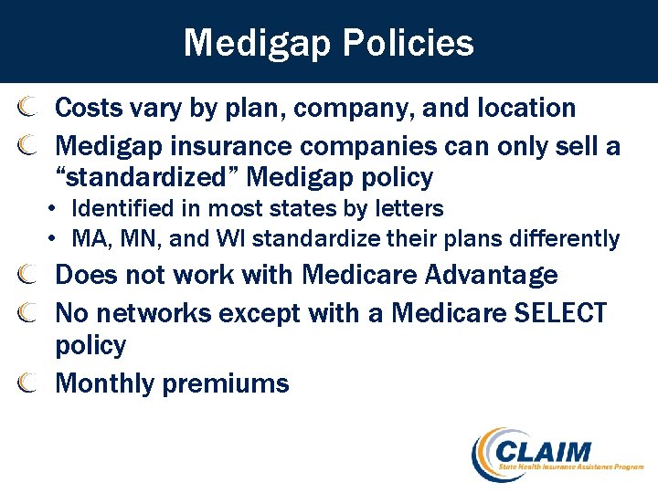Medigap Policies Costs vary by plan, company, and location Medigap insurance companies can only