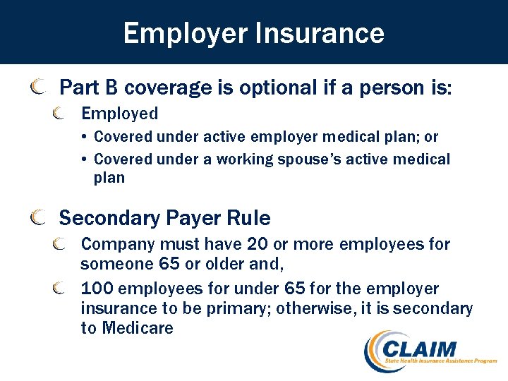 Employer Insurance Part B coverage is optional if a person is: Employed • Covered