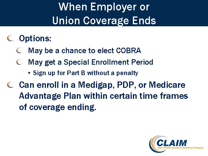 When Employer or Union Coverage Ends Options: May be a chance to elect COBRA
