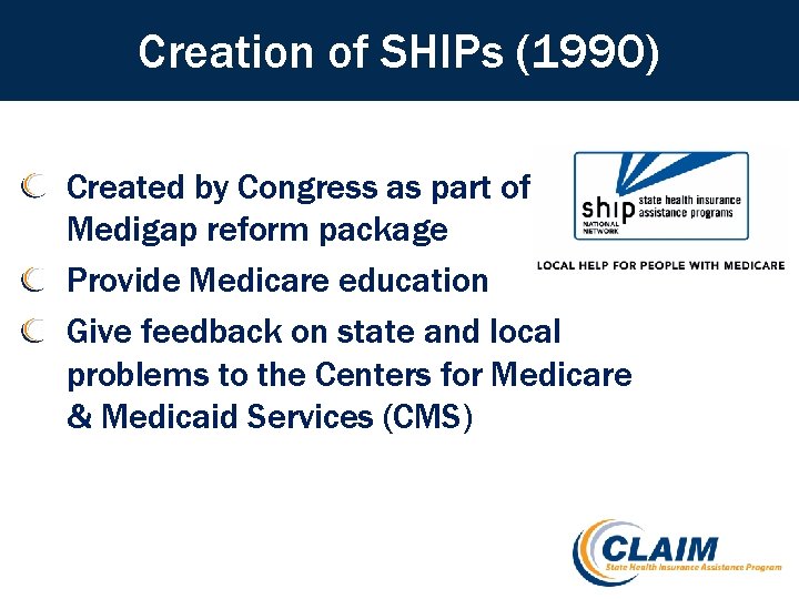 Creation of SHIPs (1990) Created by Congress as part of Medigap reform package Provide