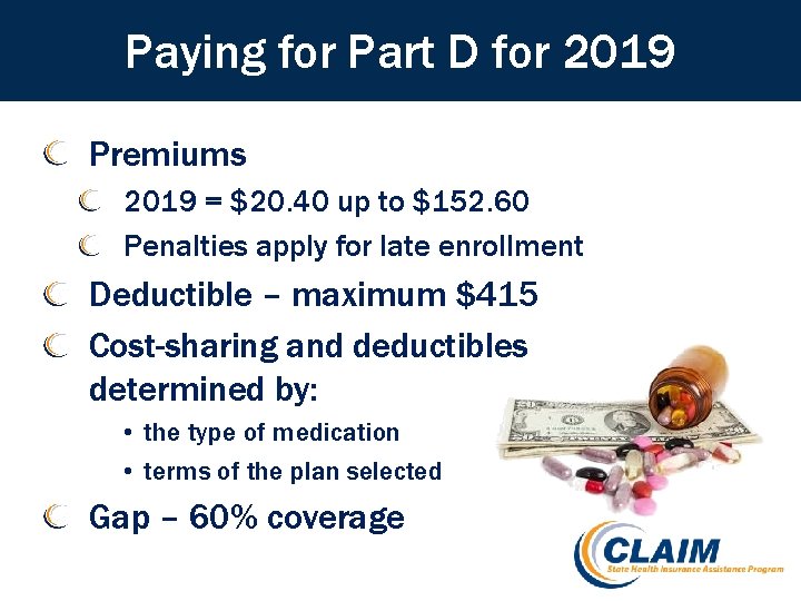 Paying for Part D for 2019 Premiums 2019 = $20. 40 up to $152.