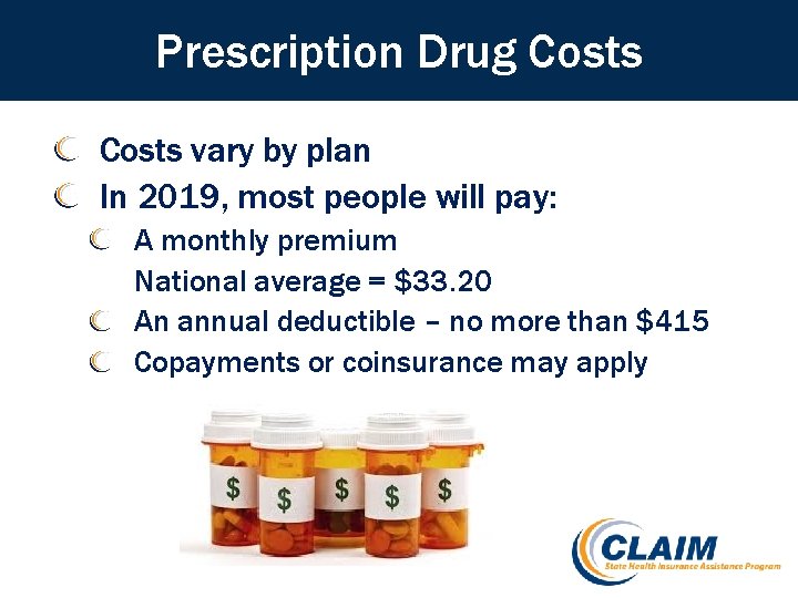 Prescription Drug Costs vary by plan In 2019, most people will pay: A monthly