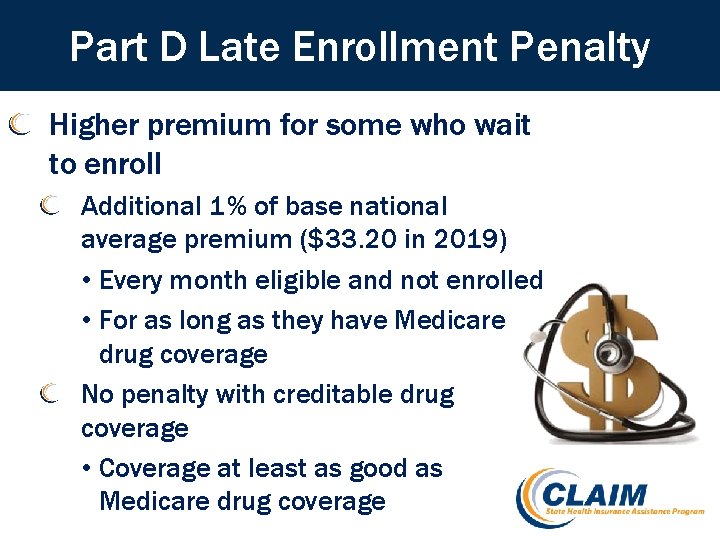 Part D Late Enrollment Penalty Higher premium for some who wait to enroll Additional