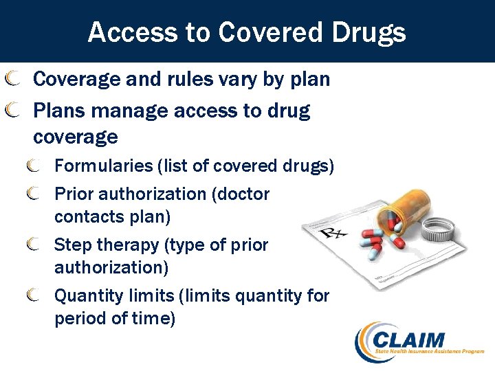 Access to Covered Drugs Coverage and rules vary by plan Plans manage access to