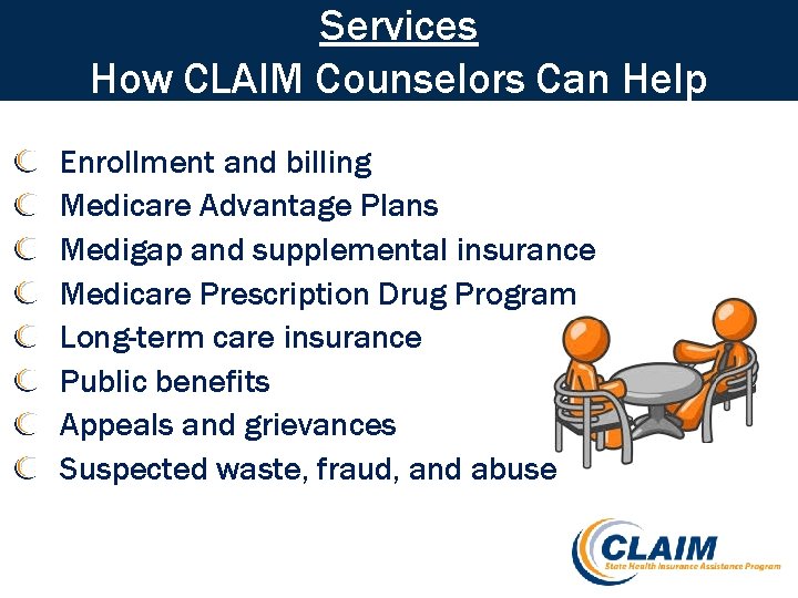 Services How CLAIM Counselors Can Help Enrollment and billing Medicare Advantage Plans Medigap and