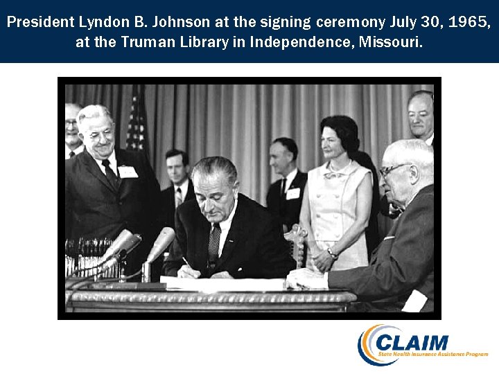 President Lyndon B. Johnson at the signing ceremony July 30, 1965, at the Truman