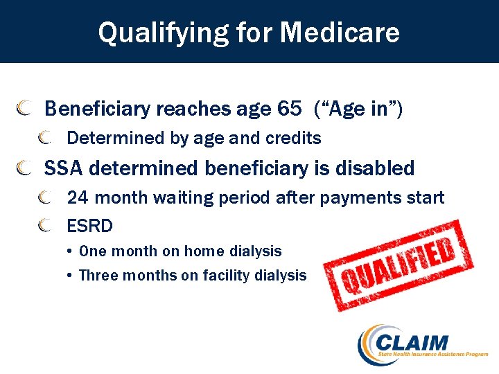 Qualifying for Medicare Beneficiary reaches age 65 (“Age in”) Determined by age and credits