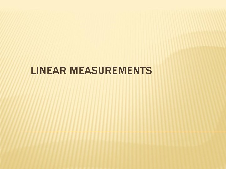 LINEAR MEASUREMENTS 