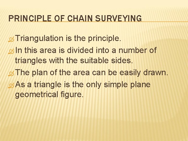 PRINCIPLE OF CHAIN SURVEYING Triangulation is the principle. In this area is divided into