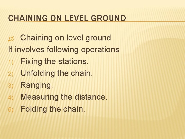 CHAINING ON LEVEL GROUND Chaining on level ground It involves following operations 1) Fixing