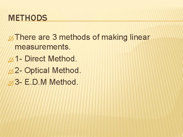 METHODS There are 3 methods of making linear measurements. 1 Direct Method. 2 Optical