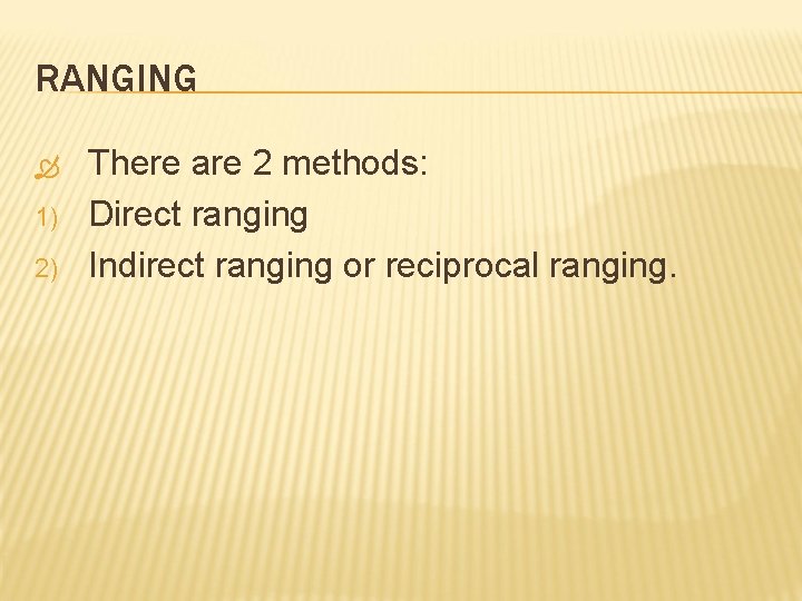RANGING 1) 2) There are 2 methods: Direct ranging Indirect ranging or reciprocal ranging.